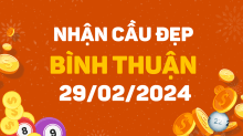 Dự đoán XSBTH 29/2/2024 – Dự đoán xổ số Bình Thuận 29/2/2024