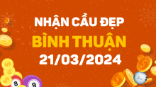 Dự đoán XSBTH 21/3/2024 – Dự đoán xổ số Bình Thuận 21/3/2024