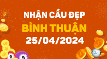 Dự đoán XSBTH 25/4/2024 – Dự đoán xổ số Bình Thuận 25/4/2024