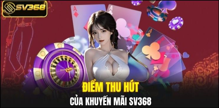 SV368 hệ thống khuyến mãi đa dạng và dễ tiếp cận