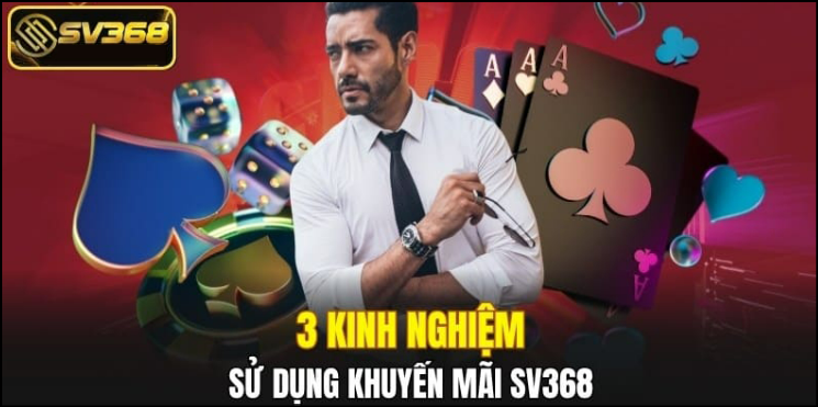 Làm thế nào để tận dụng khuyến mãi SV368 tối đa nhất