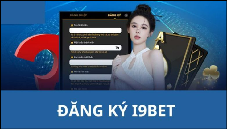 Đăng ký i9bet nhanh chóng, an toàn và đơn giản