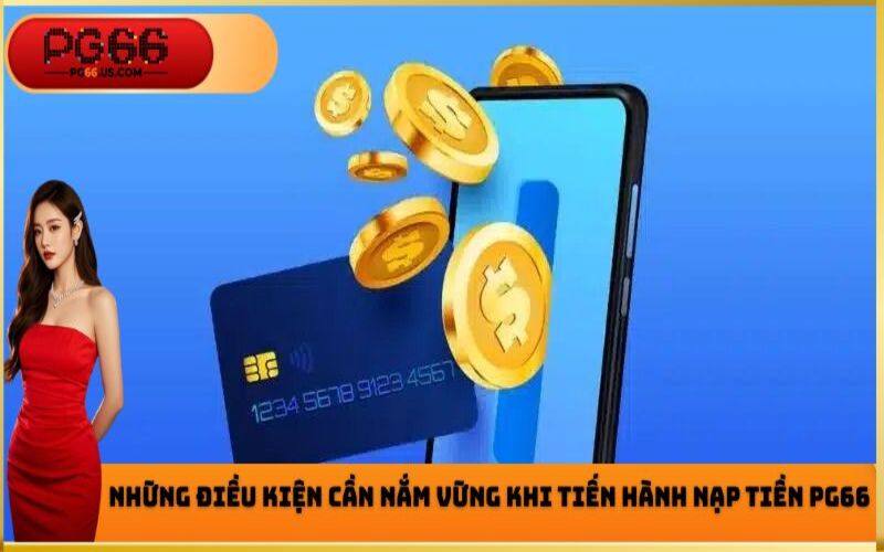 Vì sao nên sao nên nạp tiền PG66
