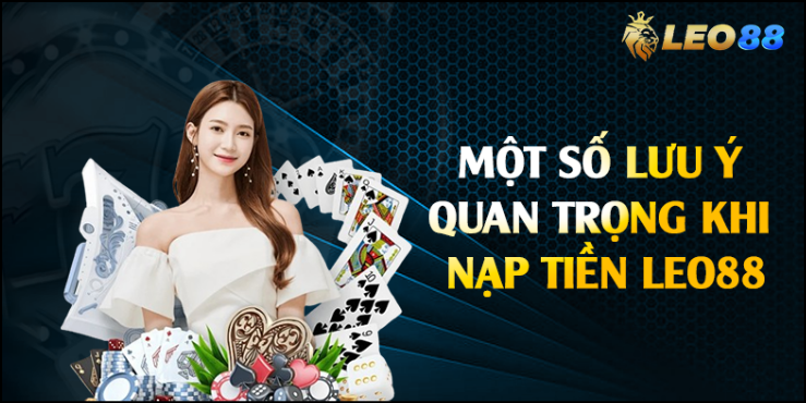 Những lưu ý quan trọng khi nạp tiền tại Leo88 Những lưu ý quan trọng khi nạp tiền tại Leo88