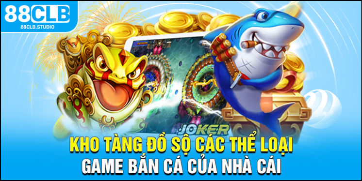 Kho tàng đồ sộ các thể loại game bắn cá của nhà cái Kho tàng đồ sộ các thể loại game bắn cá của nhà cái