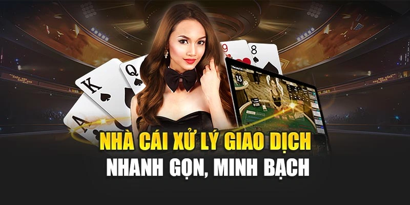 Nhà cái xử lý giao dịch nhanh gọn, minh bạch Nhà cái xử lý giao dịch nhanh gọn, minh bạch