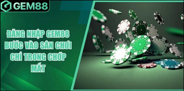 Hướng dẫn đăng nhập Gem88 chi tiết và an toàn