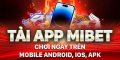 Tải App Mibet – Trải Nghiệm Cá Cược Tiện Lợi Trên Mọi Thiết Bị