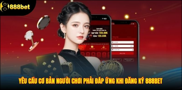Điều kiện cần thiết để tạo tài khoản 888Bet