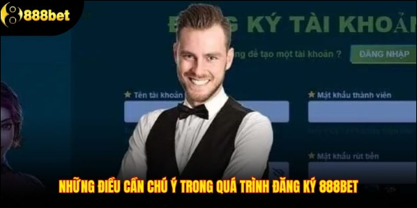 Những lưu ý quan trọng khi đăng ký tài khoản 888Bet Những lưu ý quan trọng khi đăng ký tài khoản 888Bet