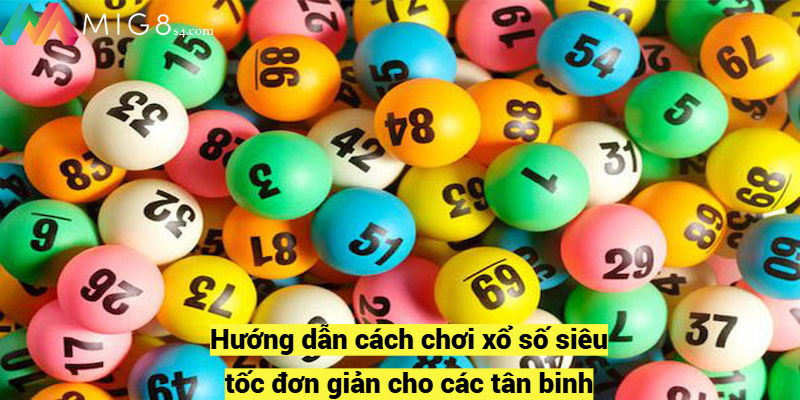 Hướng dẫn tham gia xổ số siêu tốc Mig8 cực chuẩn