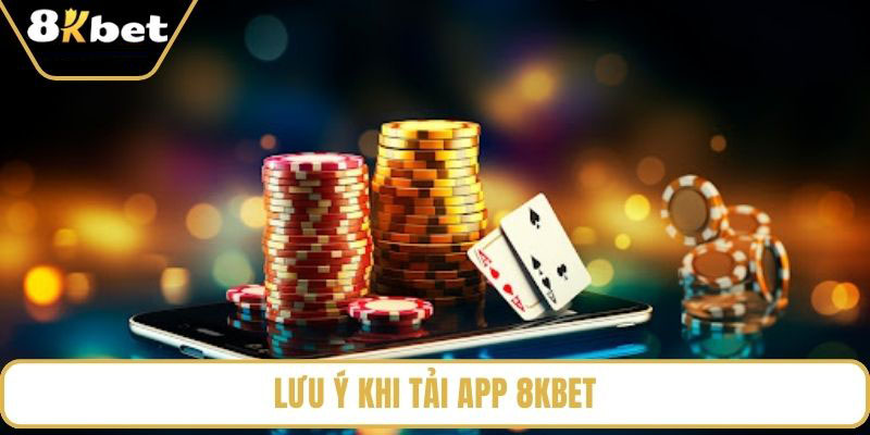 Lưu ý quan trọng khi tải app 8KBET Lưu ý quan trọng khi tải app 8KBET