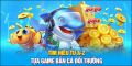 Game bắn cá đổi thưởng - Trải nghiệm giải trí và săn thưởng cực hấp dẫ