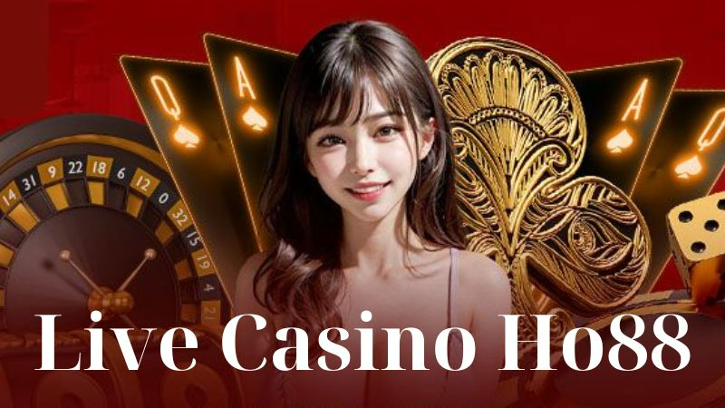 Đôi nét về Live Casino Ho88 Đôi nét về Live Casino Ho88