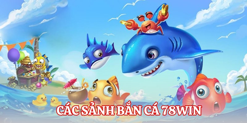 Các sảnh cược bắn cá nổi bật tại 78Win