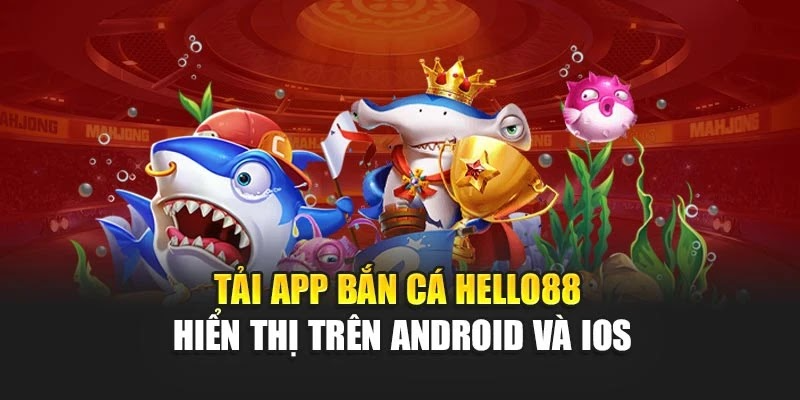 Tải app bắn cá Hello88 hiển thị trên Android và iOS