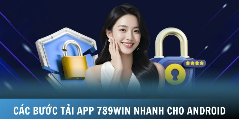 Quy trình tải app 789WIN cho thiết bị Android