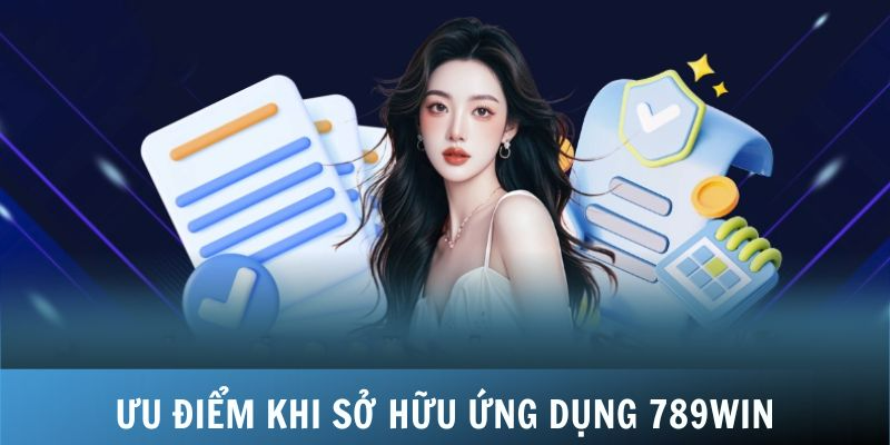 Lợi ích khi tải app 789WIN