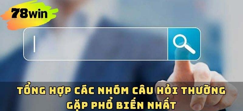Các nhóm câu hỏi thường gặp chính