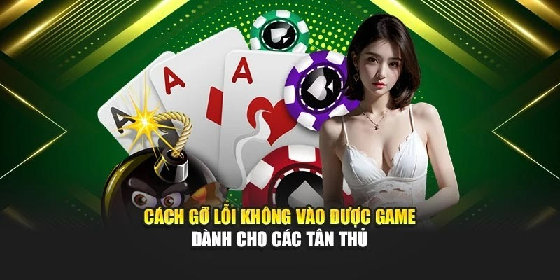 Cách gỡ lỗi không vào được game đơn giản