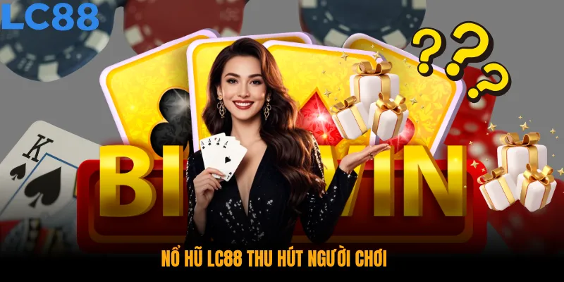 Ưu điểm vượt trội – Lý do người chơi mê nổ hũ tại LC88  Ưu điểm vượt trội – Lý do người chơi mê nổ hũ tại LC88