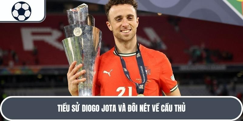 Tiểu sử Diogo Jota được biết đến là một cầu thủ thi đấu thầm lặng nhưng hiệu quả   Tiểu sử Diogo Jota được biết đến là một cầu thủ thi đấu thầm lặng nhưng hiệu quả