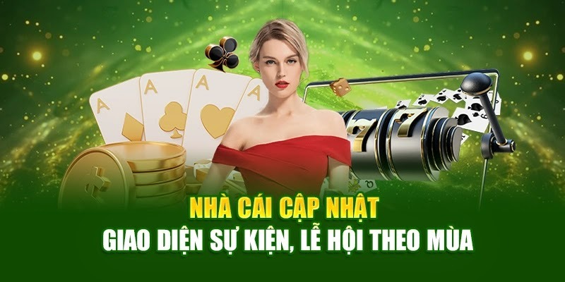 Nhà cái cập nhật giao diện sự kiện, lễ hội theo mùa Nhà cái cập nhật giao diện sự kiện, lễ hội theo mùa