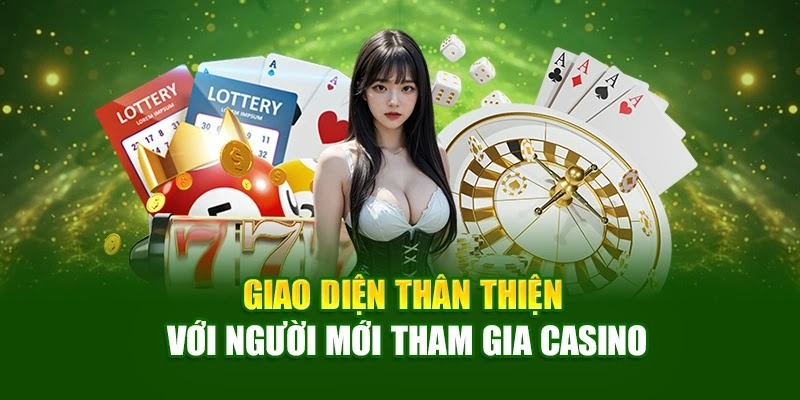 Giao diện thân thiện với người mới tham gia casino Giao diện thân thiện với người mới tham gia casino