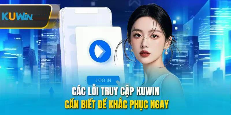 Vì sao cần đăng nhập KUWIN đúng cách?