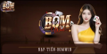 Hướng Dẫn Nạp Tiền Bomwin Nhanh Chóng Và An Toàn