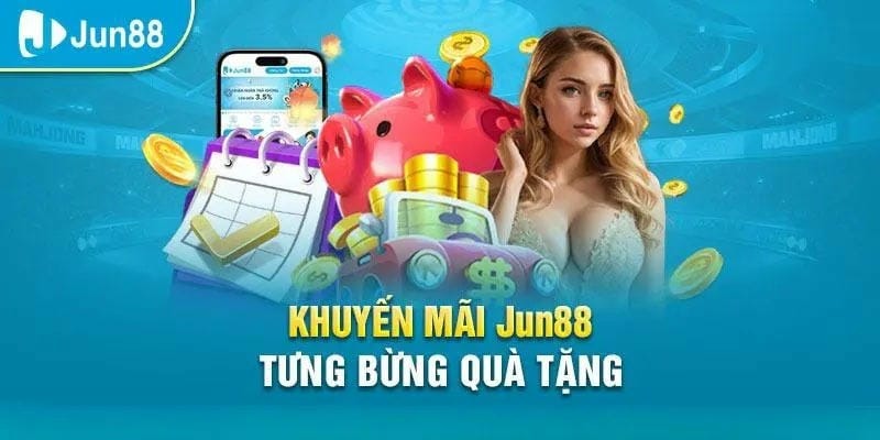 Top chương trình Khuyến Mãi Jun88 hấp dẫn nhất hiện nay