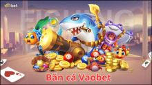 Bắn cá Vaobet trải nghiệm thú vị và cơ hội thắng thưởng