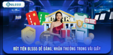 Rút tiền BL555 – Hướng dẫn chi tiết quy trình rút an toàn