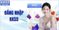 Cách đăng nhập KK55 an toàn và xử lý sự cố truy cập nhanh nhất 2026