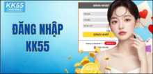 Hướng dẫn Đăng Nhập KK55 an toàn và mượt mà nhất 2026