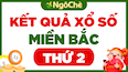 XSMB thứ 2 - Kết quả xổ số miền Bắc thứ 2 hàng tuần - SXMB th2